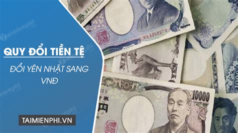 Chuyển đổi Yên Nhật Sang Đồng Việt Nam JPY/VND .
